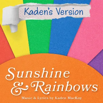 Sunshine & Rainbows (Kaden's Version) by Kaden MacKay