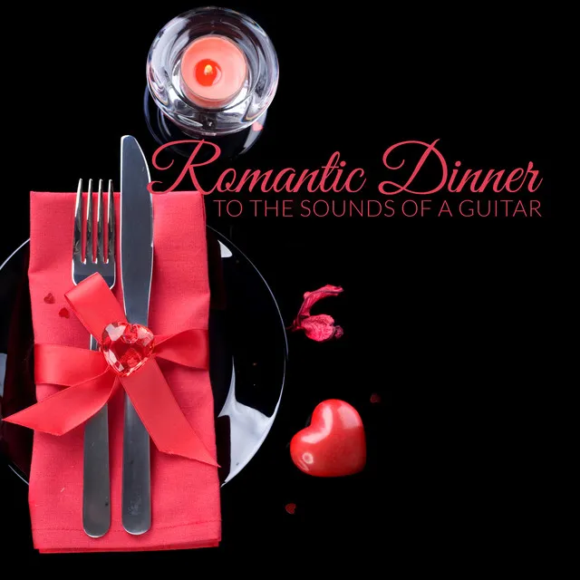 Romantic Dinner to the Sounds of a Guitar: 2020 Romantic Restaurant Jazz Instrumentals with Soft Melodies Played on Acoustic and Electric Guitar