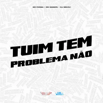 Tuim Tem Problema Não by DJ Bruxu