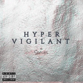 Hypervigilant by Swivel