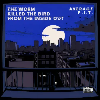 The Worm Killed the Bird From the Inside Out by Average P.I.T.