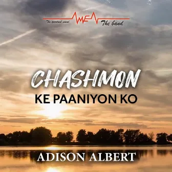 Chashmon Ke Paaniyon Ko by Adison Albert