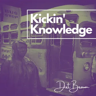 Kickin' Knowledge by Dirt Brown