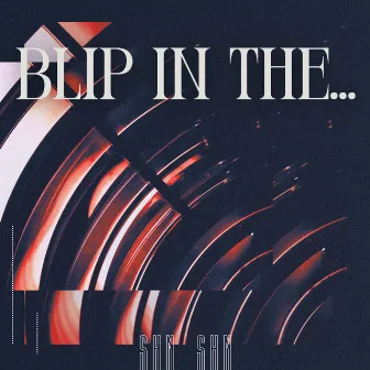 Blip in the... by 