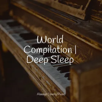 World Compilation | Deep Sleep by Calming Piano