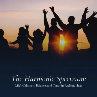 The Harmonic Spectrum: Life's Calmness, Balance, and Truth in Radiant Hues by Relaxing music