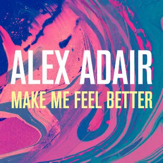 Make Me Feel Better by Alex Adair