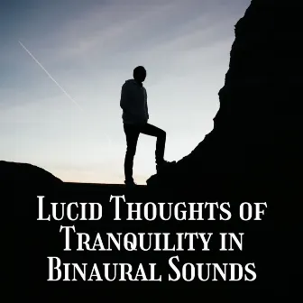 Lucid Thoughts of Tranquility in Binaural Sounds by Serena Loveheart