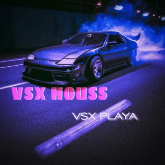 VSX HOUSS by VSX PLAYA