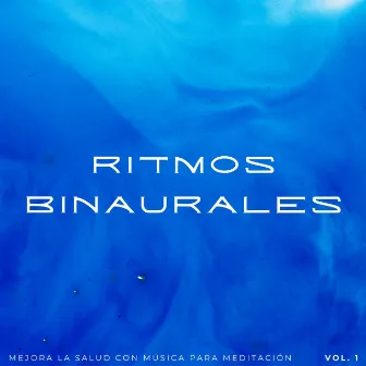 Ritmos Binaurales: Mejora La Salud Con Música Para Meditación Vol. 1 by Latidos binaurales Soledad