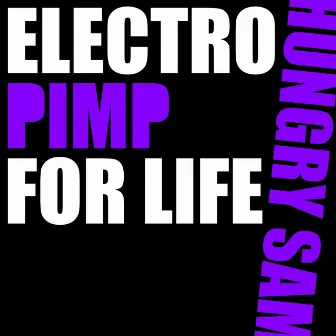 Electro Pimp for Life by Hungry Sam