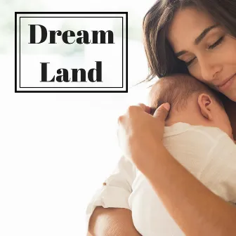 Dream Land - Relaxing Music for Baby Sleep, Little Angel Slumber to Calm Down by 