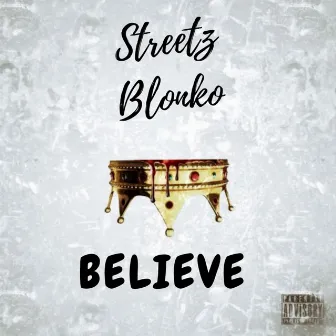 Believe by STREETZ BLONKO