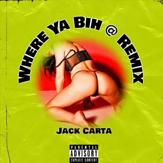 Where Yo Bih (Remix) by Jack Carta