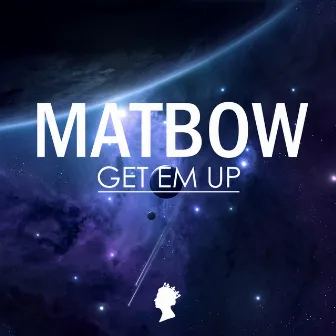 Get Em Up by Matbow