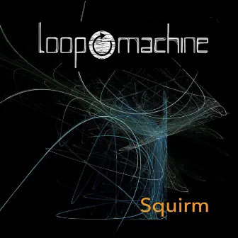 Squirm by Loop Machine