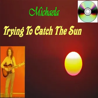 Trying to Catch the Sun by Michaela