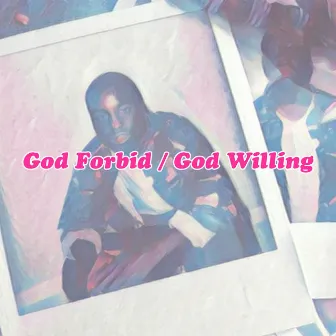 God Forbid / God Willing by Aaronic Dorsey