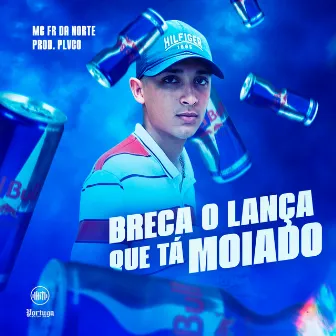 Breca o Lança Que Tá Moiado by MC Fr da Norte