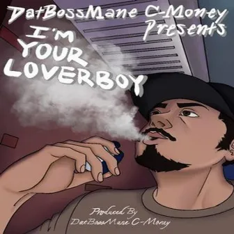 I'm Your Loverboy by DatBossMane C-Money