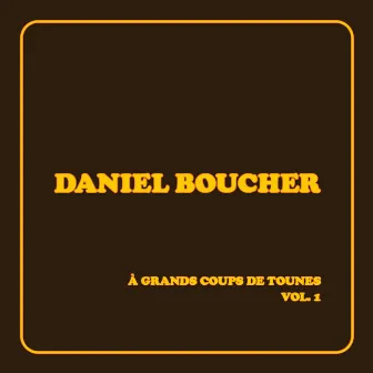 À grands coups de tounes, vol. 1 by Daniel Boucher