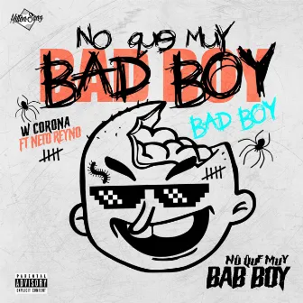 No Que Muy Bad Boy by W. Corona