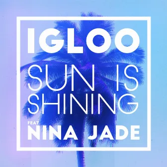 Sun Is Shining (feat. Nina Jade) [2Darc Remix] by Igloo