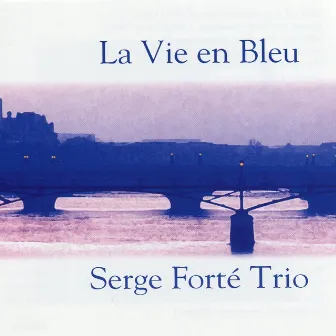 La vie en Bleu by Serge Forté Trio