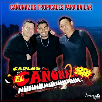 Cañonazos Tropicales Para Bailar by Carlos El Cañonazo