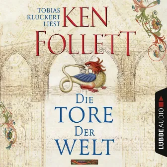 Die Tore der Welt (Ungekürzt) by Ken Follett