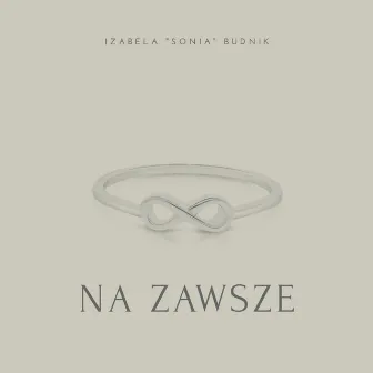 NA ZAWSZE by Izabela “Sonia“ Budnik