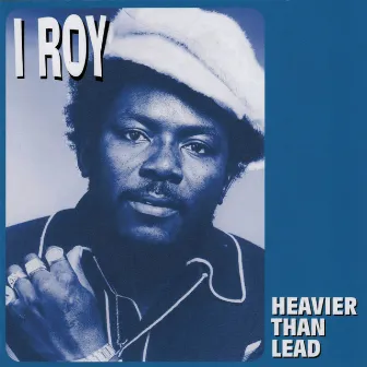 Heavier Than Lead by I-Roy