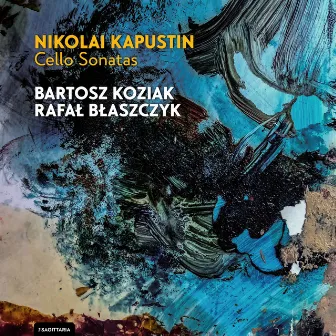 NIKOLAI KAPUSTIN Cello Sonatas by Bartosz Koziak