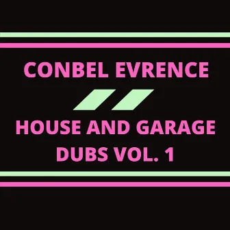 House and Garage Dubs, Vol. 1 by Conbel Evrence