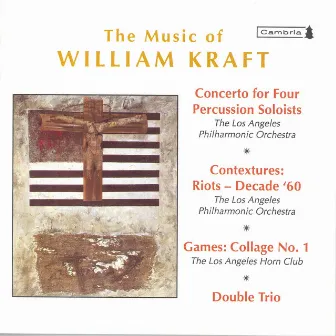 Kraft, W.: Concerto for 4 Percussion Soloists / Contextures I / Games: Collage No. 1 / Double Trio by William Kraft