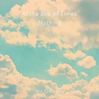 My Own Sky by At The End Of Times, Nothing