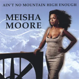 Ain't No Mountain High Enough by Meisha Moore