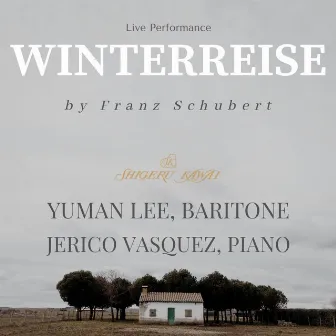 Schubert: Winterreise, D 911 (Yuman Lee, Baritone and Jerico Vasquez, Piano) by Wilhelm Müller