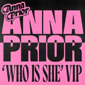 Who Is She (Anna Prior VIP Rework) by Anna Prior