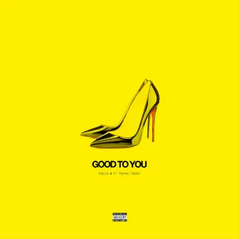 Good To You by Pilla B