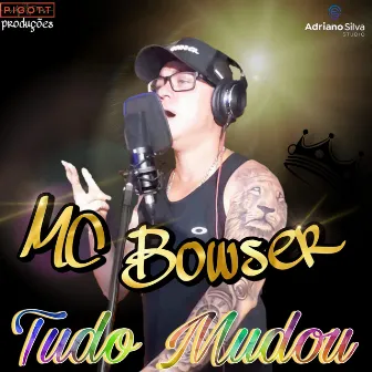 Tudo Mudou by MC Bowser