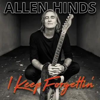 I Keep Forgettin by Allen Hinds