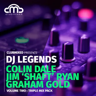 Clubmixed Presents DJ Legends Vol. 2 Triple Mix Pack - Colin Dale, Jim 'Shaft' Ryan, Graham Gold by Colin Dale