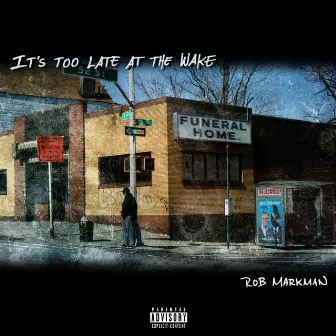 It's Too Late at the Wake by Rob Markman