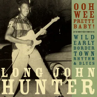 Ooh Wee Pretty Baby! by Long John Hunter