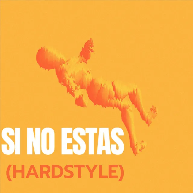 Si No Estas (Hardstyle)