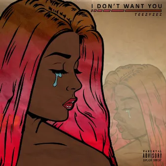 Idwy (I Don't Want You) by Teezy2ez