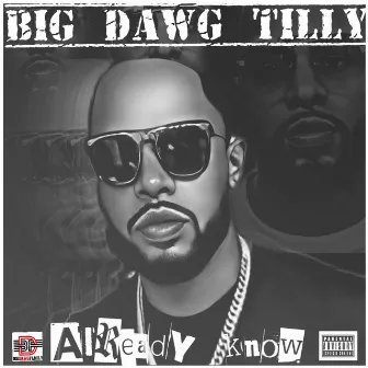 Already Know by Big Dawg Tilly