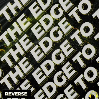 To The Edge by REVERSE