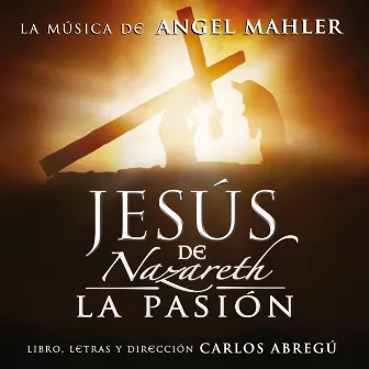 Jesús de Nazareth, la Pasión by Angel Mahler